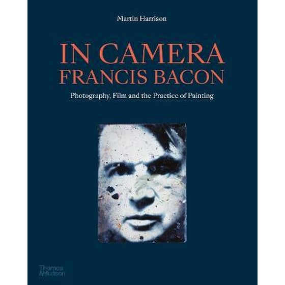 In Camera - Francis Bacon : Photography, Film and the Practice of Painting image 0