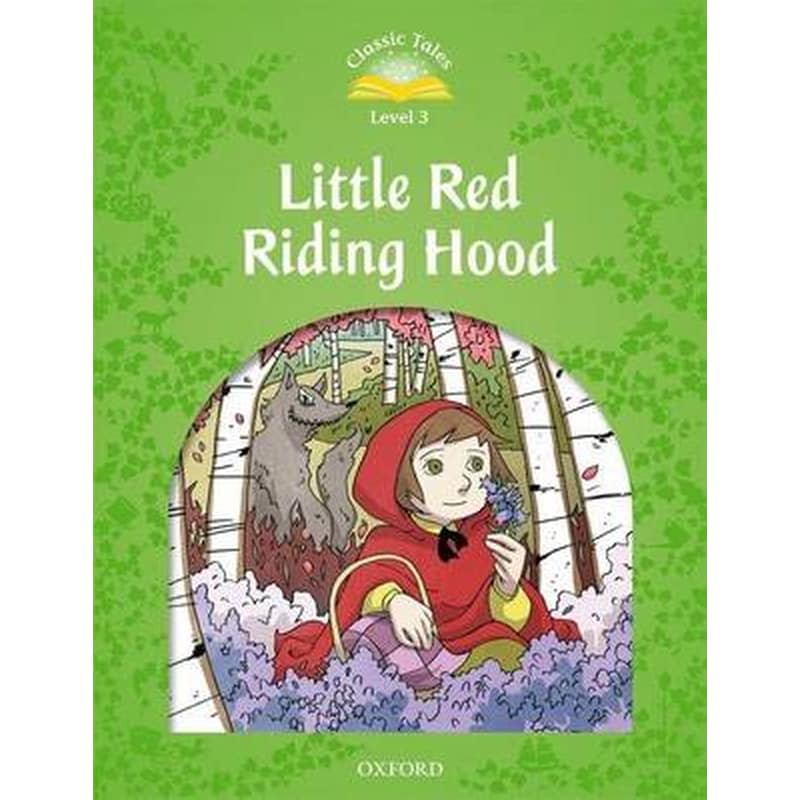 Classic Tales Second Edition: Level 3: Little Red Riding Hood