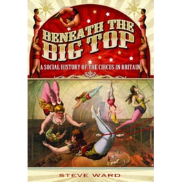 Beneath the Big Top- A Social History of the Circus in Britain