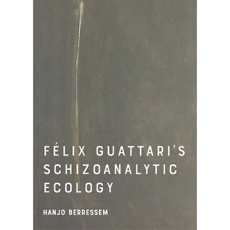 Felix Guattaris Schizoanalytic Ecology