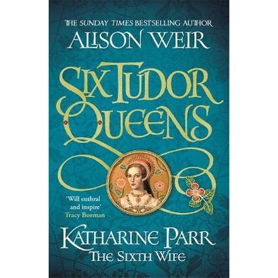 Six Tudor Queens: Katharine Parr, The Sixth Wife image 0