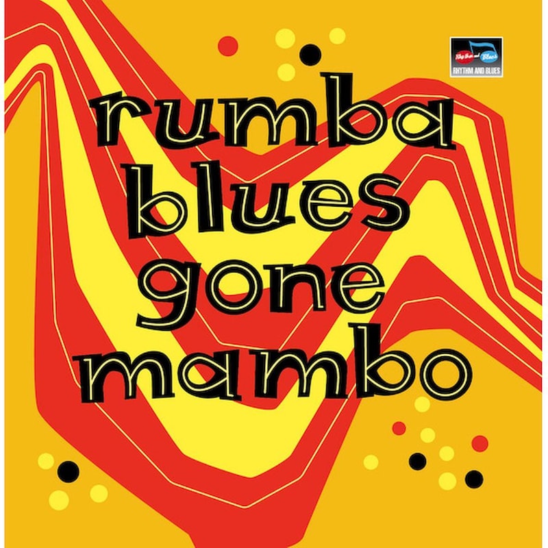 Rumba Blues Gone Mambo (How Latin Music Changed Rhythm Blues) (2CD)