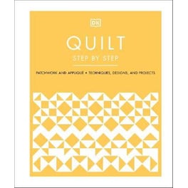 Quilt Step by Step : Patchwork and Applique, Techniques, Designs, and Projects