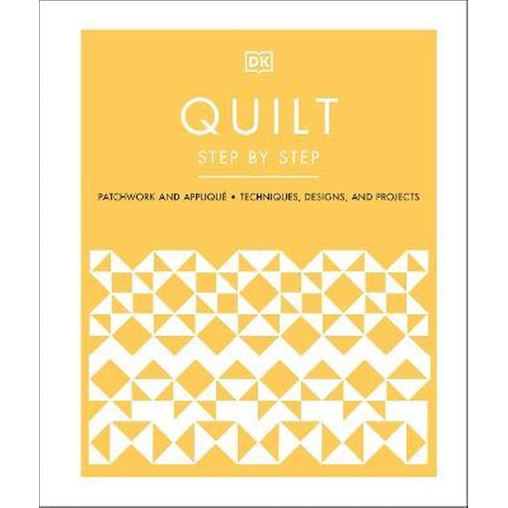 Quilt Step by Step : Patchwork and Applique, Techniques, Designs, and Projects image 0