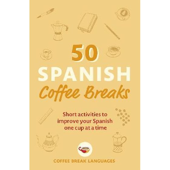 50 Spanish Coffee Breaks : Short activities to improve your Spanish one cup at a time image 0