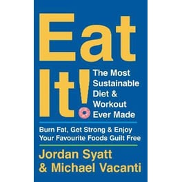 Eat It! : The Most Sustainable Diet and Workout Ever Made: Burn Fat, Get Strong, and Enjoy Your Favourite Foods Guilt Free