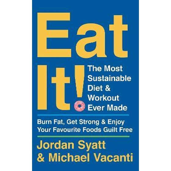 Eat It! : The Most Sustainable Diet and Workout Ever Made: Burn Fat, Get Strong, and Enjoy Your Favourite Foods Guilt Free image 0