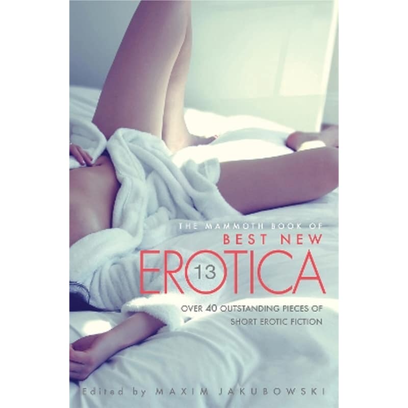The Mammoth Book Of Best New Erotica Vol 13