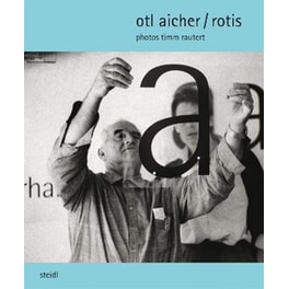 Timm Rautert : otl aicher / rotis