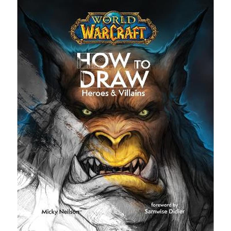 World of Warcraft: How To Draw Heroes Villains