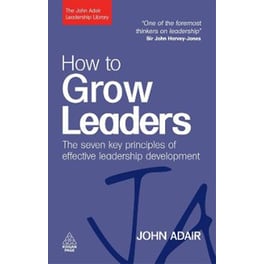 How to Grow Leaders: The Seven Key Principles of Effective Leadership Development