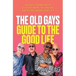 The Old Gays' Guide to the Good Life