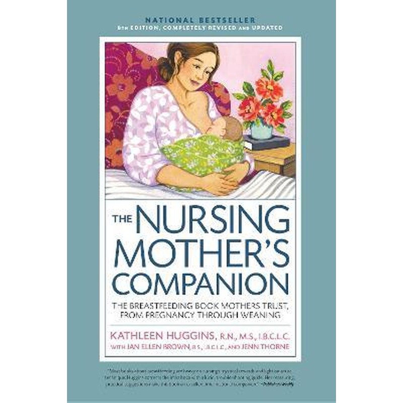 Nursing Mothers Companion 8th Edition : The Breastfeeding Book Mothers Trust, from Pregnancy Through Weaning