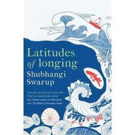 Latitudes of Longing : A prizewinning literary epic of the subcontinent nature climate and love
