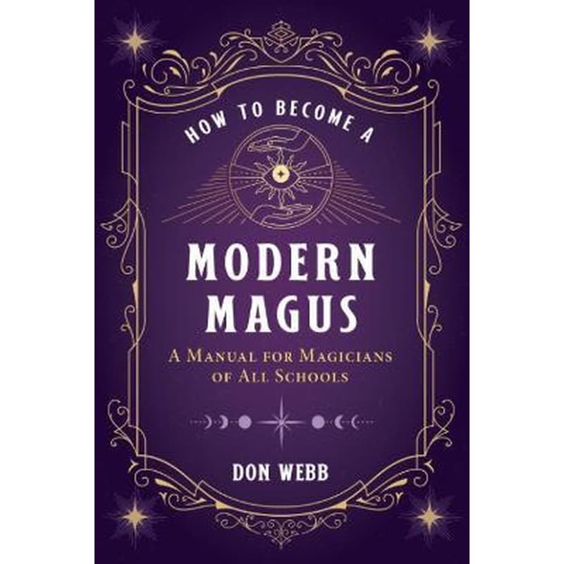 How to Become a Modern Magus : A Manual for Magicians of All Schools