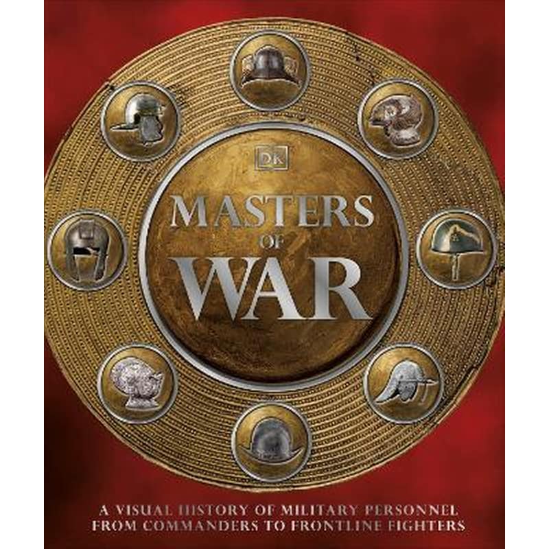 MASTERS OF WAR: A VISUAL HISTORY OF MILI