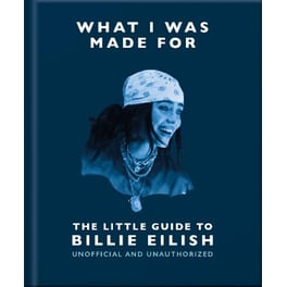 What I Was Made For: The Little Guide to Billie Eilish