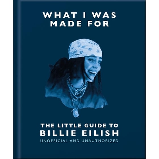 What I Was Made For: The Little Guide to Billie Eilish image 0