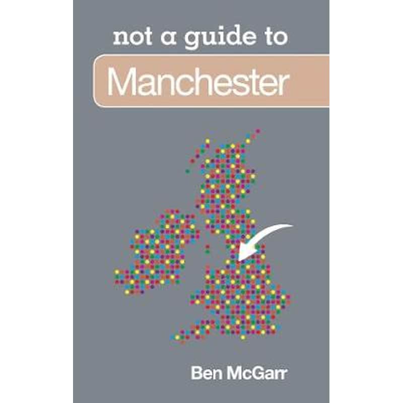 Not a Guide to: Manchester