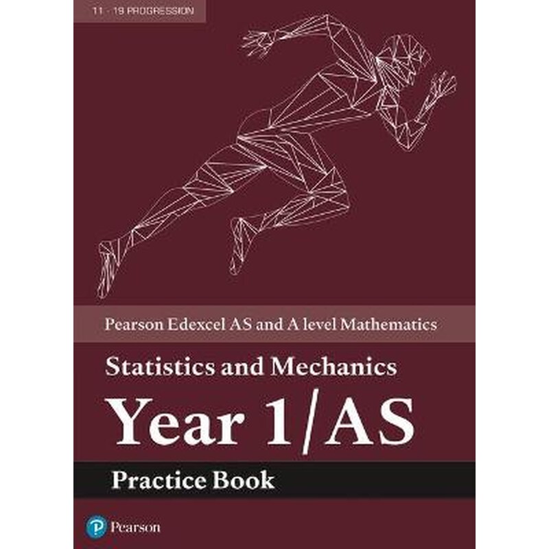 Pearson Edexcel AS and A level Mathematics Statistics and Mechanics Year 1/AS Practice Book
