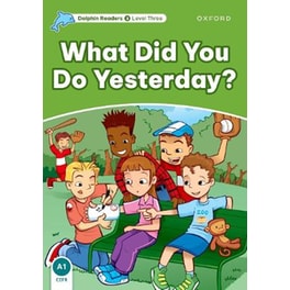 Dolphin Readers Level 3: What Did You Do Yesterday?