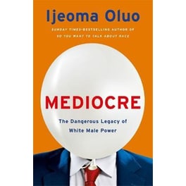 Mediocre : The Dangerous Legacy of White Male Power