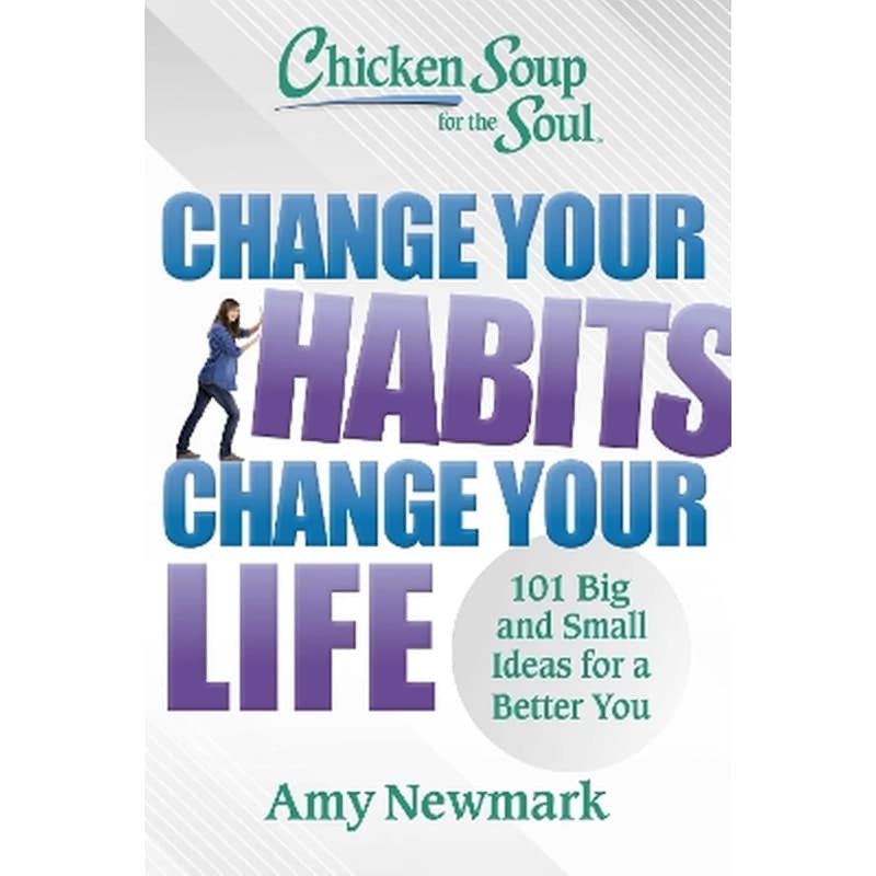 Chicken Soup for the Soul: Change Your Habits Change Your Life