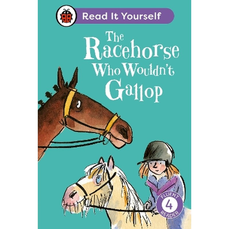 The Racehorse Who Wouldnt Gallop: Read It Yourself - Level 4 Fluent Reader