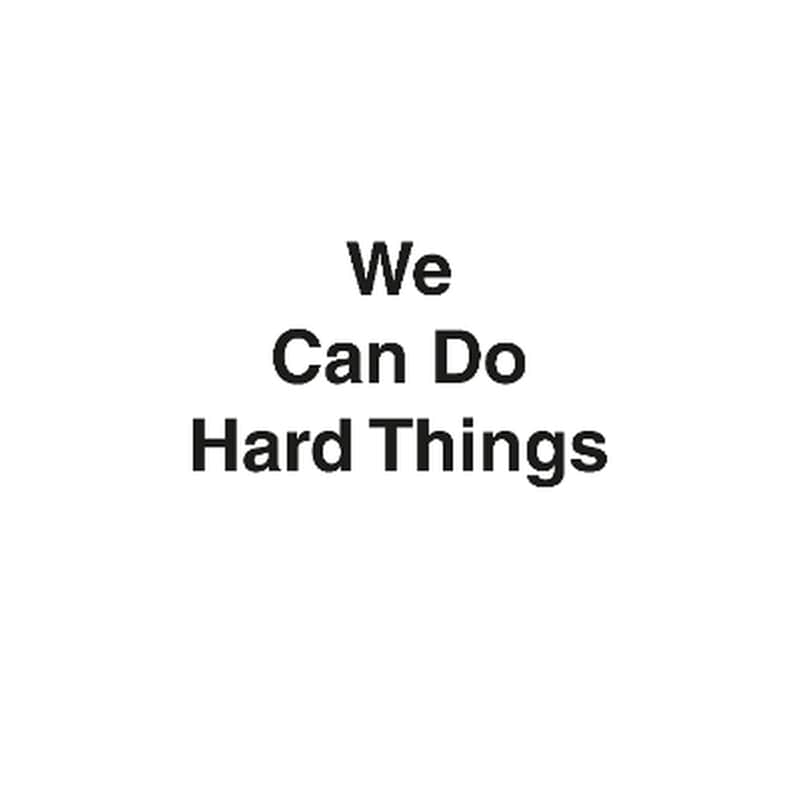 We Can Do Hard Things