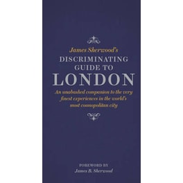 James Sherwood's Discriminating Guide to London