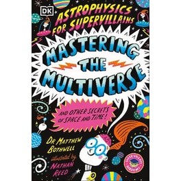Astrophysics for Supervillains 3 Mastering the Multiverse (and Other Secrets of Space and Time)