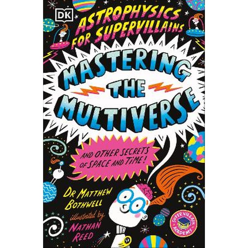 Astrophysics for Supervillains 3 Mastering the Multiverse (and Other Secrets of Space and Time)