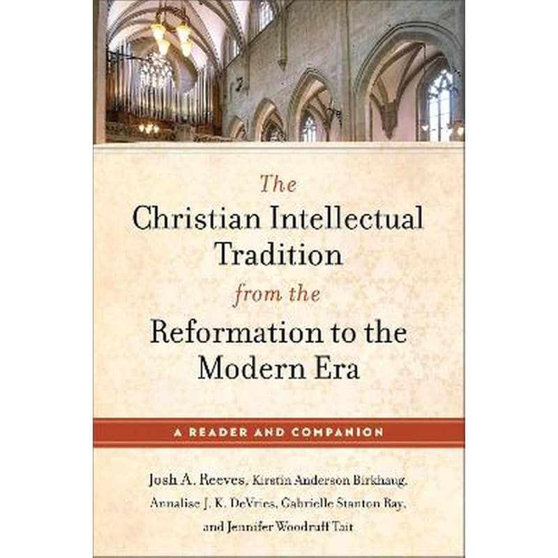 The Christian Intellectual Tradition from the Reformation to the Modern Era