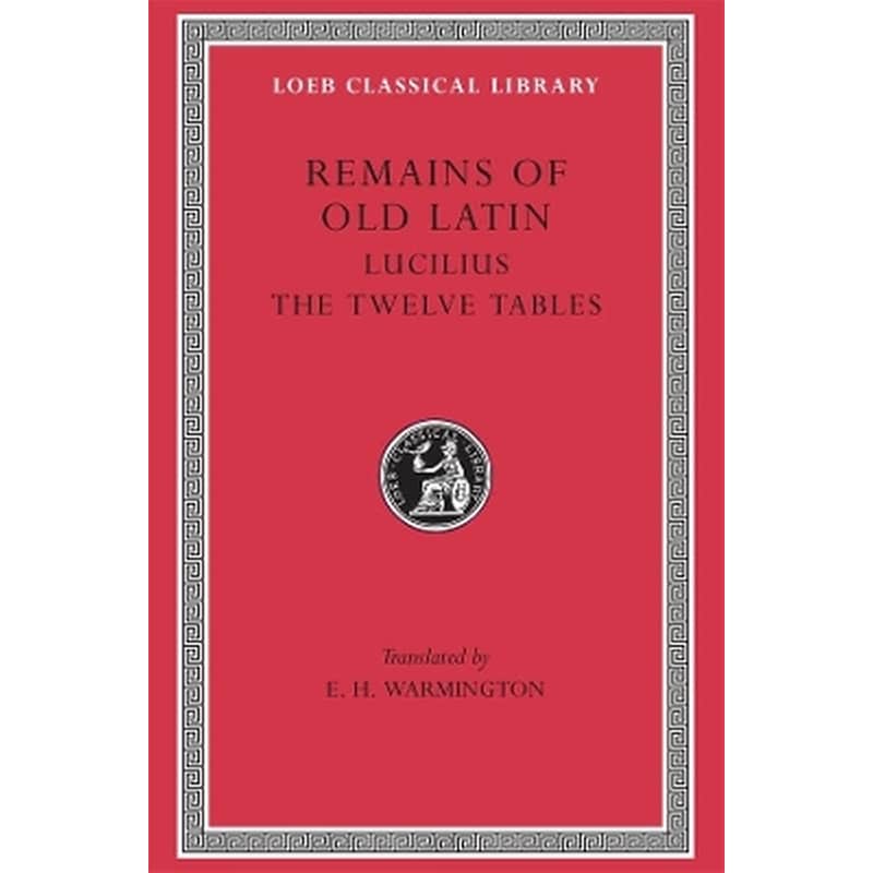 Remains of Old Latin, Volume III: Lucilius. The Twelve Tables