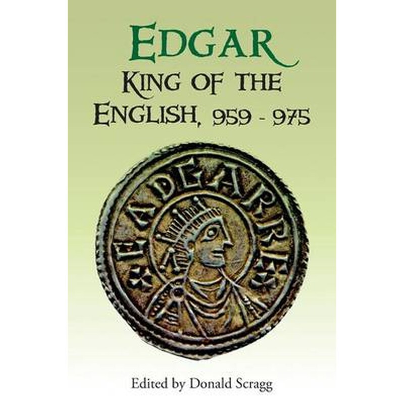 Edgar, King of the English, 959-975 - New Interpretations