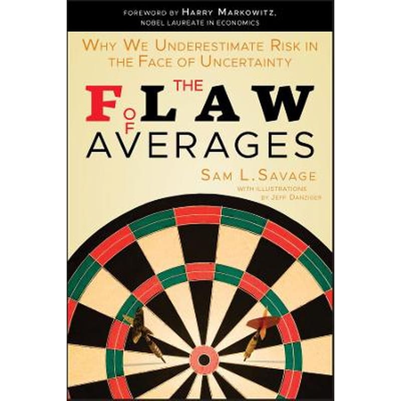 Flaw of Averages - Why We Underestimate Risk in the Face of Uncertainty