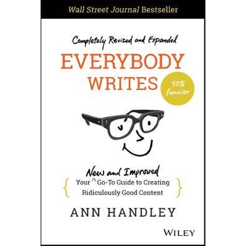 Everybody Writes - Your New and Improved Go-To Guide to Creating Ridiculously Good Content, 2nd Edition
