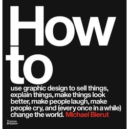 How to use graphic design to sell things, explain things, make things look better, make people laugh, make people cry, and (every once in a while) change the world