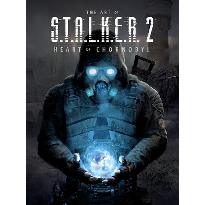 The Art of S.T.A.L.K.E.R. 2: Heart of Chornobyl