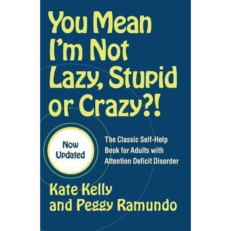 You Mean Im Not Lazy, Stupid or Crazy?!
