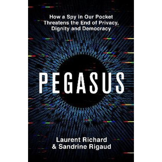 Pegasus: How a Spy in Our Pocket Threatens the End of Privacy, Dignity and Democracy image 0