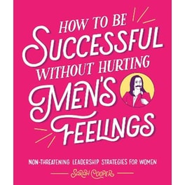 How to Be Successful Without Hurting Men's Feelings
