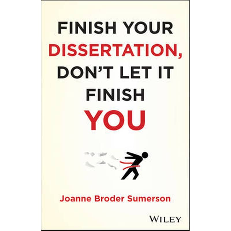 Finish Your Dissertation, Dont Let It Finish You!