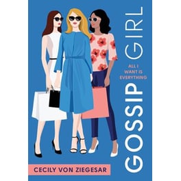 Gossip Girl: All I Want Is Everything: A Gossip Girl Novel