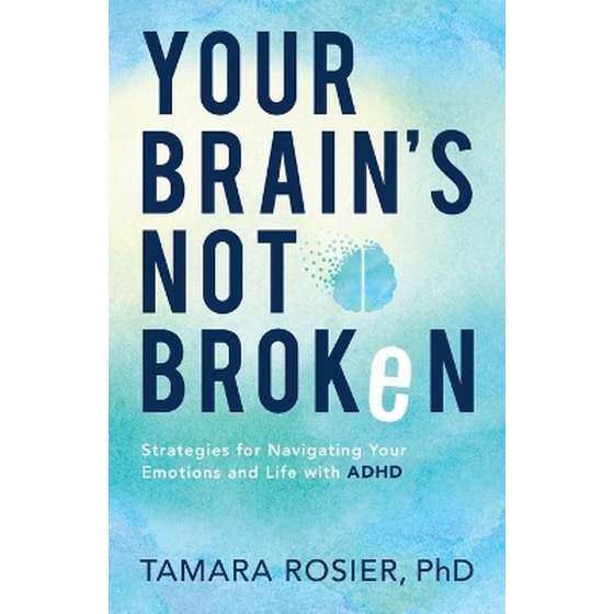 Your Brain`s Not Broken – Strategies for Navigating Your Emotions and Life with ADHD image 0