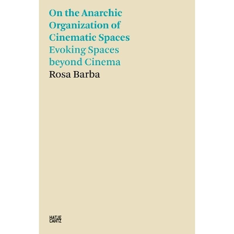 Rosa Barba: On the Anarchic Organization of Cinematic Spaces