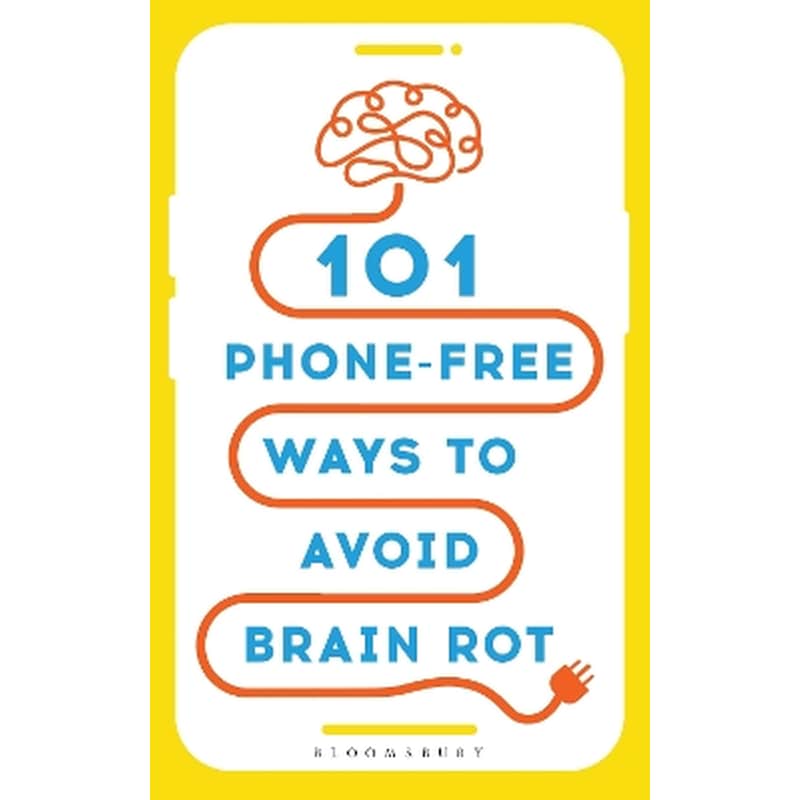 101 Phone-free Ways To Avoid Brain Rot