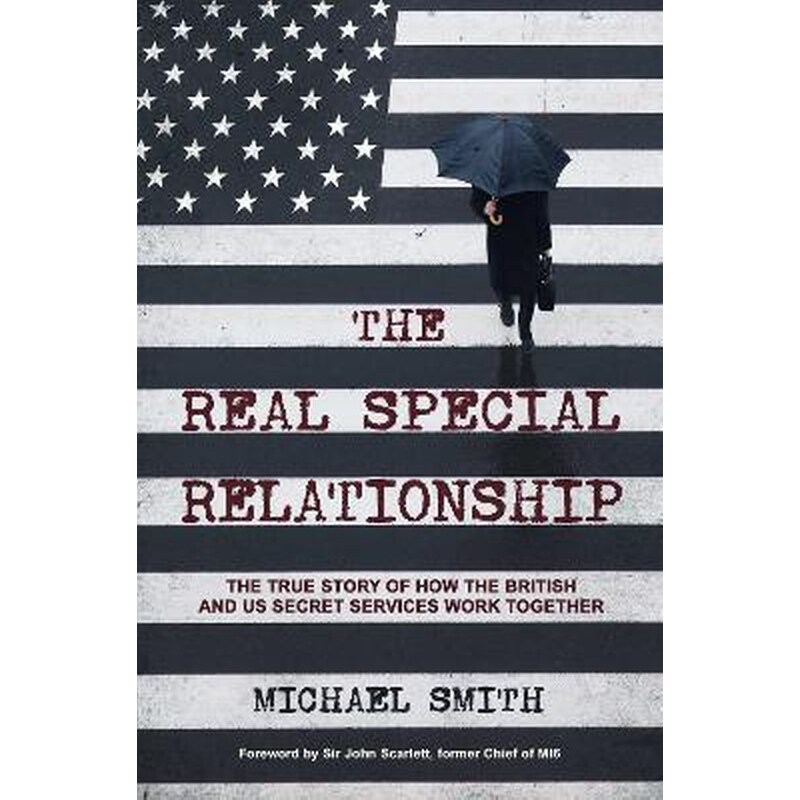 The Real Special Relationship : The True Story of How the British and US Secret Services Work Together