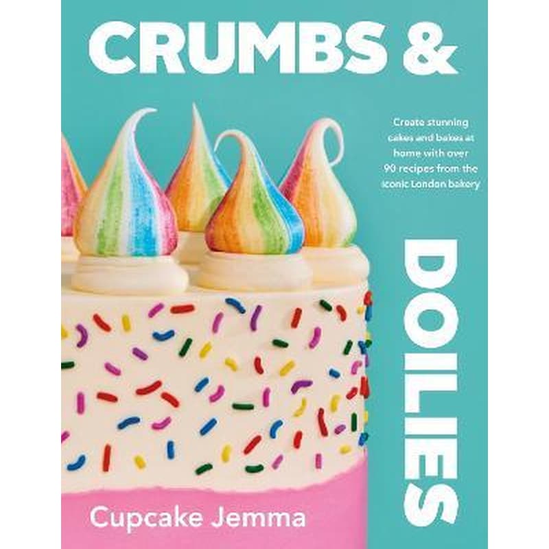 Crumbs Doilies : Over 90 mouth-watering bakes to create at home from YouTube sensation Cupcake Jemma