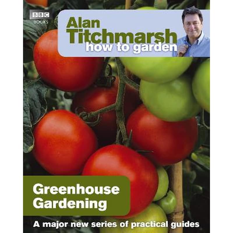 Alan Titchmarsh How to Garden: Greenhouse Gardening